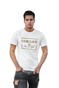 Gym Life is Hard Life, Round Neck Gym Tshirt (White Tshirt) - Clothes for Gym Lovers - Foremost Gifting Material for Your Friends and Close Ones