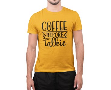 Coffee before talkie - Yellow - printed t shirt - comfortable round neck cotton.