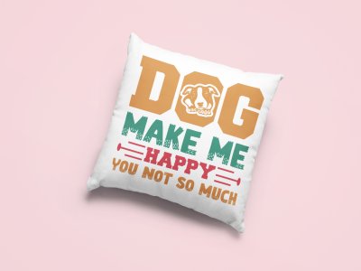 Dog make me happy you not so much -Printed Pillow Covers For Pet Lovers(Pack Of Two)
