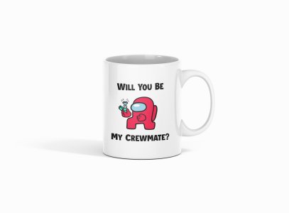Will you be my crewmate? - animation themed printed ceramic white coffee and tea mugs/ cups for animation lovers