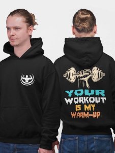 Your Workout Is My Warm-Up, (BG Yellow, Blue & Orange)printed activewear black hoodies for winter casual wear specially for Men
